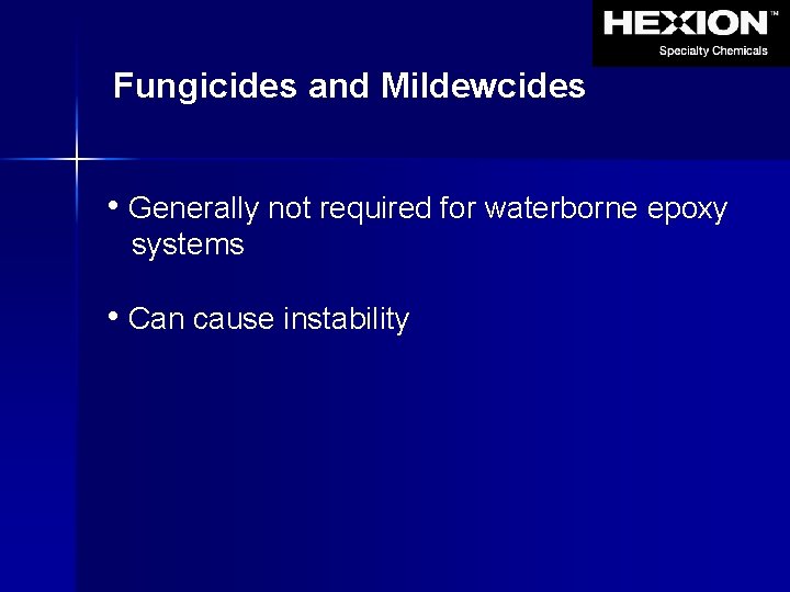 Fungicides and Mildewcides • Generally not required for waterborne epoxy systems • Can cause