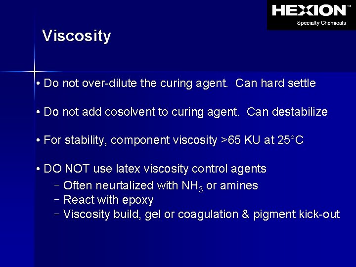 Viscosity • Do not over-dilute the curing agent. Can hard settle • Do not