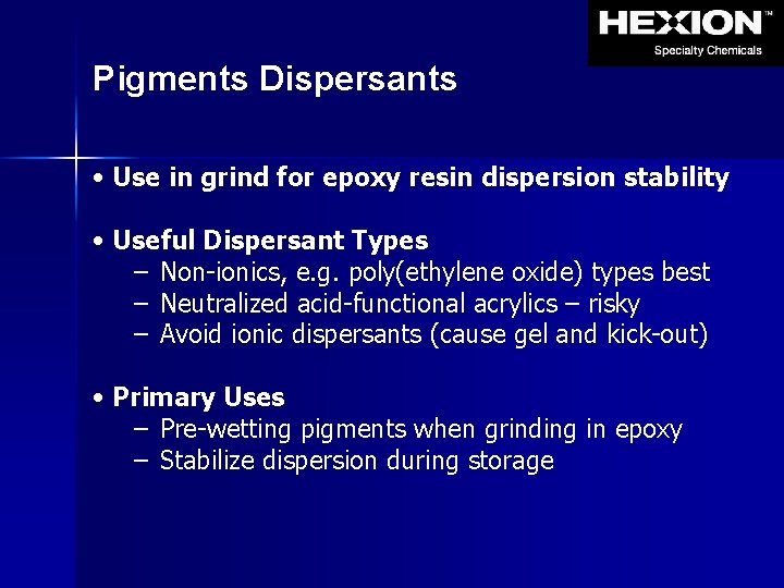 Pigments Dispersants • Use in grind for epoxy resin dispersion stability • Useful Dispersant