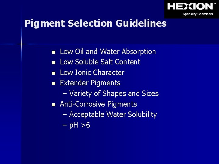 Pigment Selection Guidelines n n n Low Oil and Water Absorption Low Soluble Salt