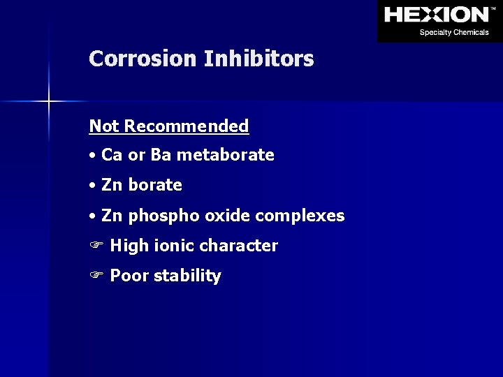 Corrosion Inhibitors Not Recommended • Ca or Ba metaborate • Zn phospho oxide complexes