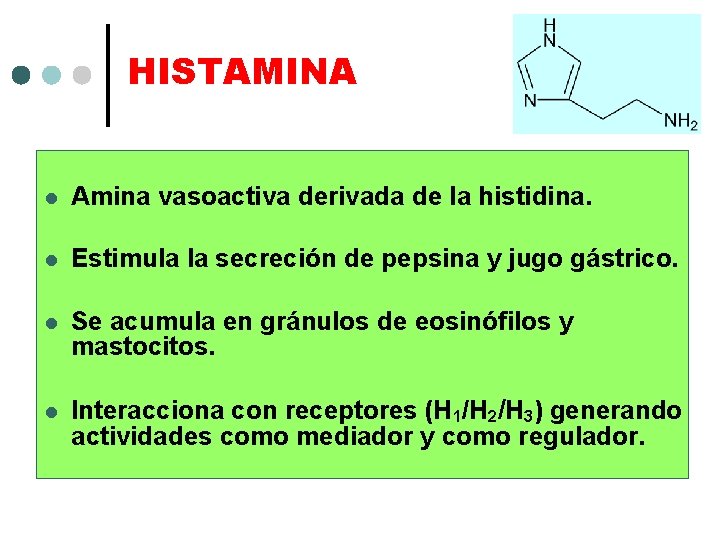 HISTAMINA l Amina vasoactiva derivada de la histidina. l Estimula la secreción de pepsina