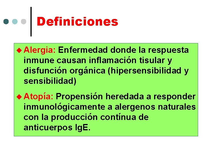 Definiciones u Alergia: Enfermedad donde la respuesta inmune causan inflamación tisular y disfunción orgánica