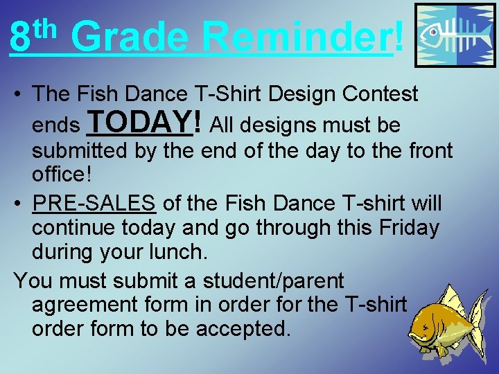 th 8 Grade Reminder! • The Fish Dance T-Shirt Design Contest ends TODAY! All