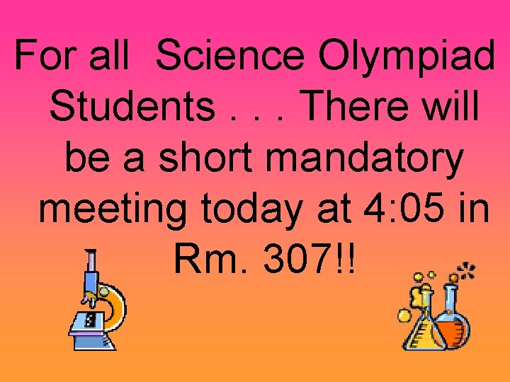 For all Science Olympiad Students. . . There will be a short mandatory meeting