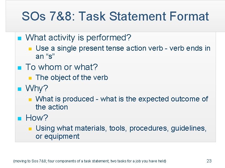 SOs 7&8: Task Statement Format n What activity is performed? n n To whom