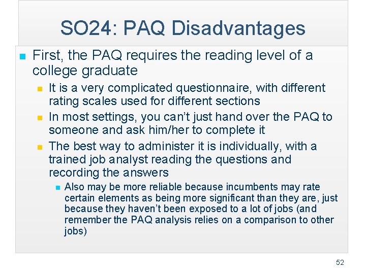 SO 24: PAQ Disadvantages n First, the PAQ requires the reading level of a