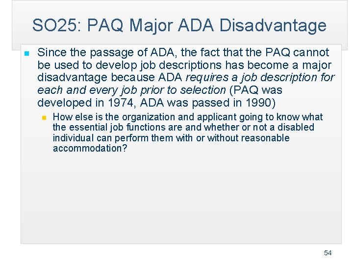 SO 25: PAQ Major ADA Disadvantage n Since the passage of ADA, the fact