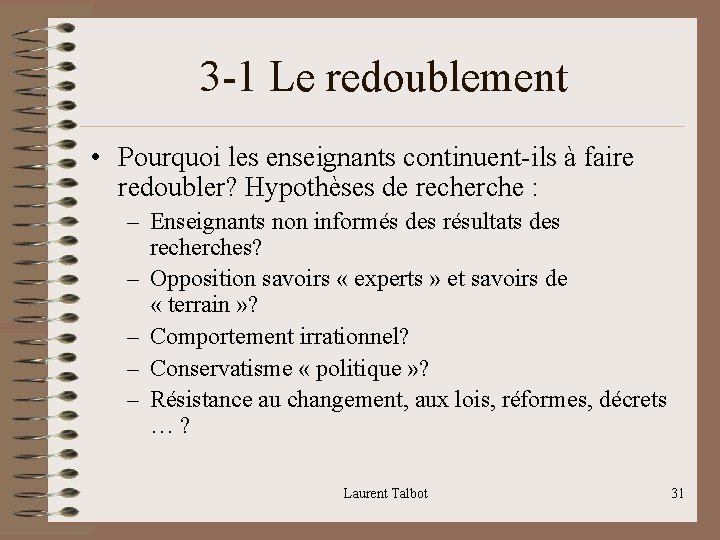 3 -1 Le redoublement • Pourquoi les enseignants continuent-ils à faire redoubler? Hypothèses de