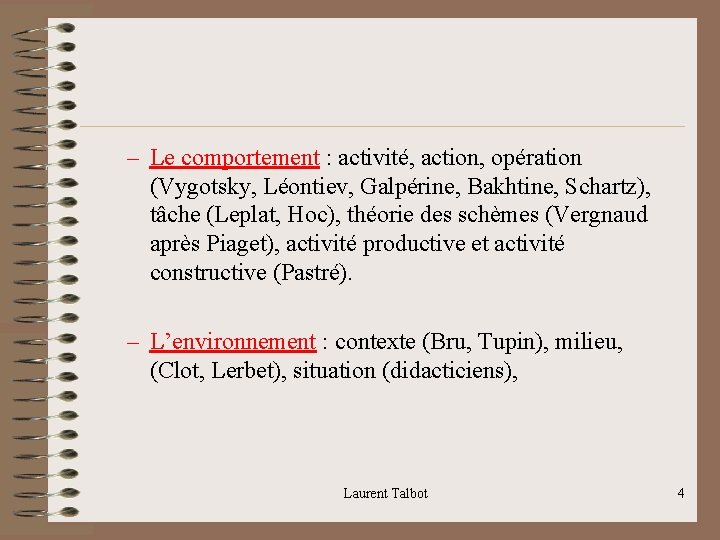 – Le comportement : activité, action, opération (Vygotsky, Léontiev, Galpérine, Bakhtine, Schartz), tâche (Leplat,