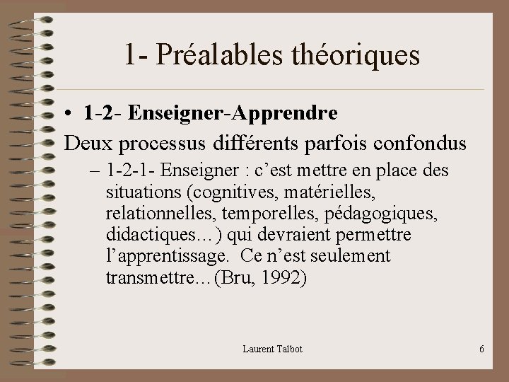 1 - Préalables théoriques • 1 -2 - Enseigner-Apprendre Deux processus différents parfois confondus