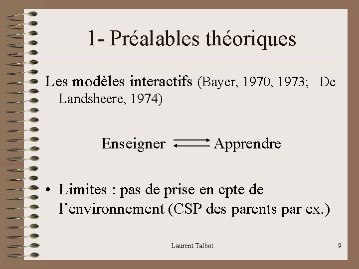 1 - Préalables théoriques Les modèles interactifs (Bayer, 1970, 1973; De Landsheere, 1974) Enseigner