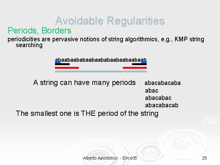 Avoidable Regularities Periods, Borders periodicities are pervasive notions of string algorithmics, e. g. ,