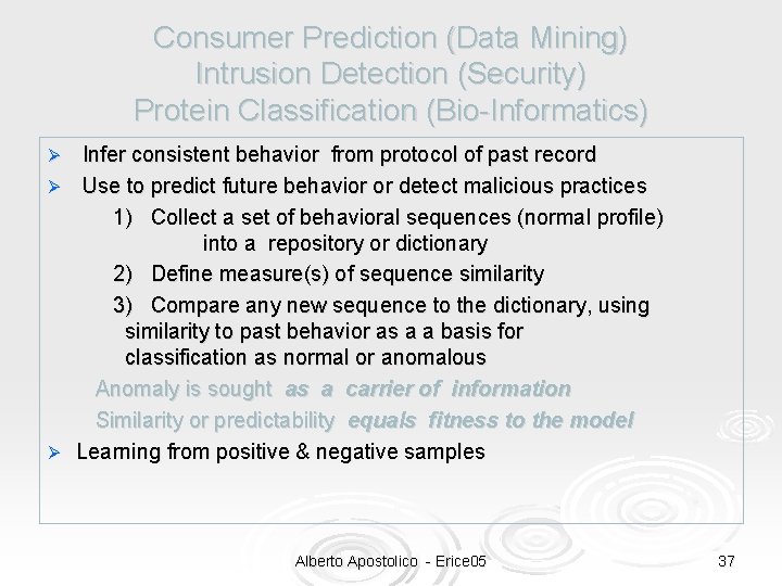 Consumer Prediction (Data Mining) Intrusion Detection (Security) Protein Classification (Bio-Informatics) Infer consistent behavior from