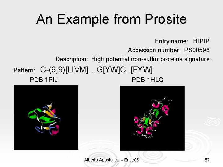 An Example from Prosite Entry name: HIPIP Accession number: PS 00596 Description: High potential