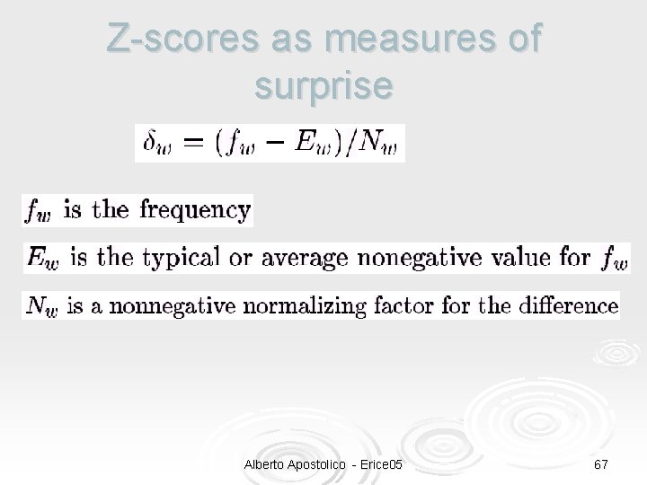 Z-scores as measures of surprise Alberto Apostolico - Erice 05 67 