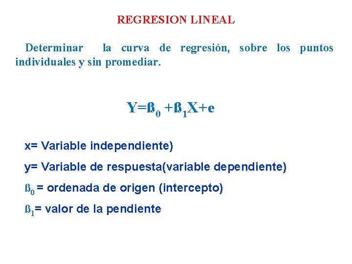 REGRESION LINEAL Determinar la curva de regresión, sobre los puntos individuales y sin promediar.