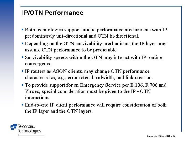 IP/OTN Performance Both technologies support unique performance mechanisms with IP predominately uni-directional and OTN