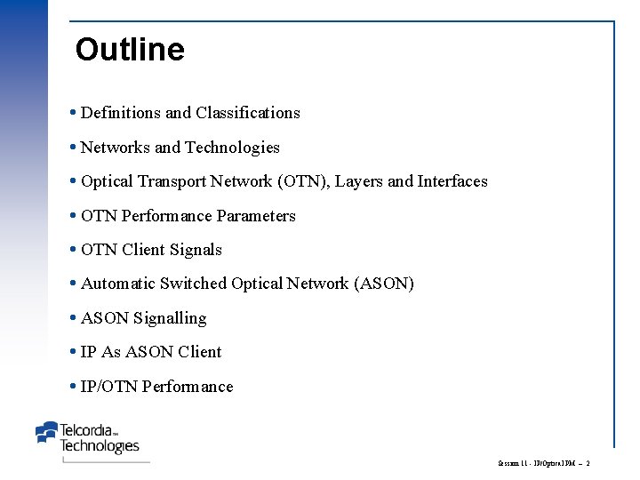 Outline Definitions and Classifications Networks and Technologies Optical Transport Network (OTN), Layers and Interfaces