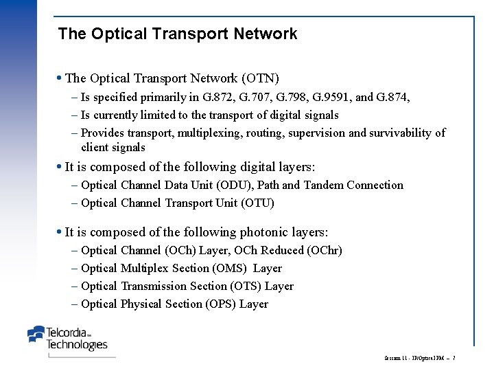 The Optical Transport Network (OTN) – Is specified primarily in G. 872, G. 707,