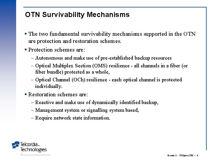 OTN Survivability Mechanisms The two fundamental survivability mechanisms supported in the OTN are protection