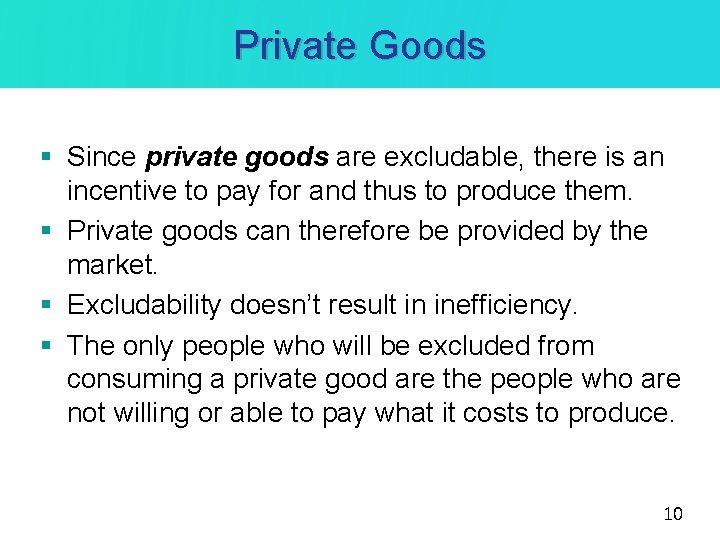 Private Goods § Since private goods are excludable, there is an incentive to pay