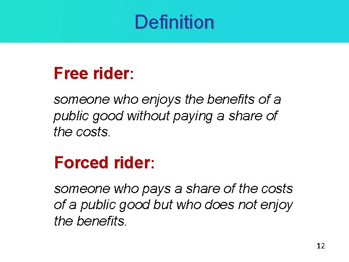 Definition Free rider: someone who enjoys the benefits of a public good without paying