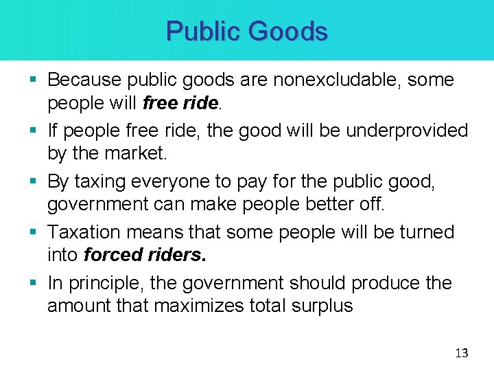 Public Goods § Because public goods are nonexcludable, some people will free ride. §