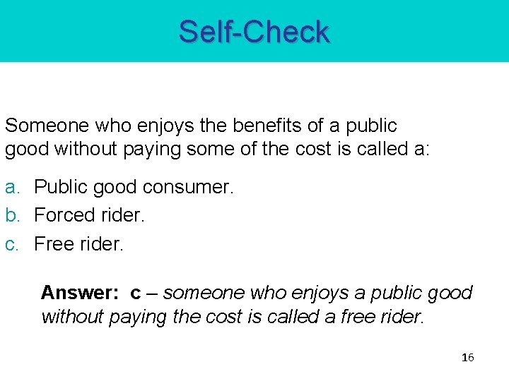 Self-Check Someone who enjoys the benefits of a public good without paying some of