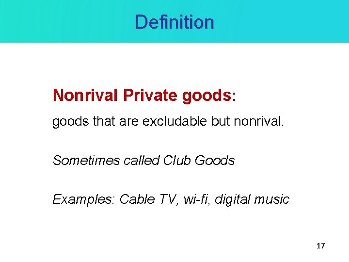 Definition Nonrival Private goods: goods that are excludable but nonrival. Sometimes called Club Goods