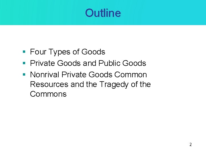 Outline § Four Types of Goods § Private Goods and Public Goods § Nonrival