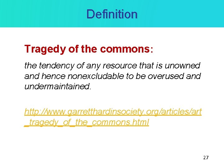 Definition Tragedy of the commons: the tendency of any resource that is unowned and