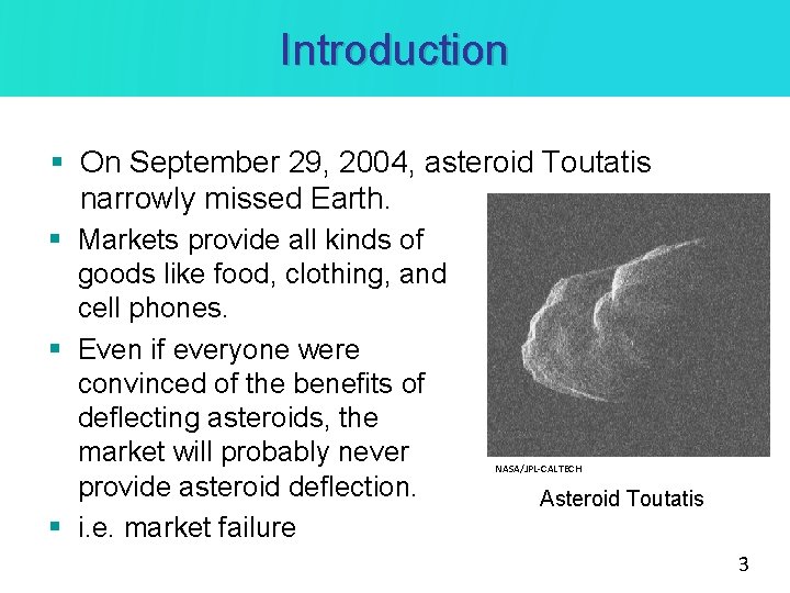 Introduction § On September 29, 2004, asteroid Toutatis narrowly missed Earth. § Markets provide