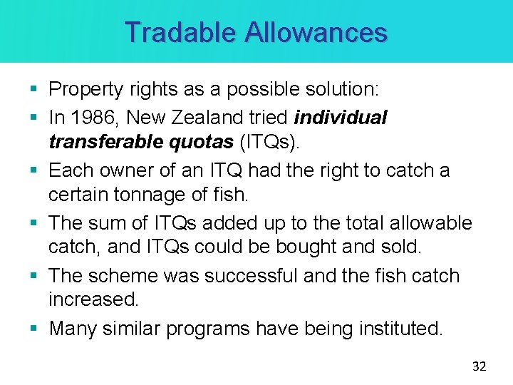 Tradable Allowances § Property rights as a possible solution: § In 1986, New Zealand