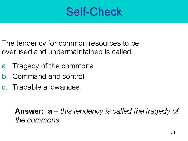 Self-Check The tendency for common resources to be overused and undermaintained is called: a.