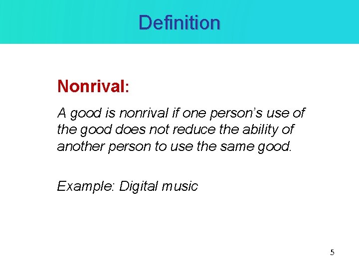 Definition Nonrival: A good is nonrival if one person’s use of the good does