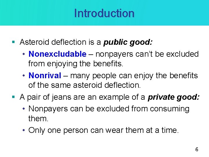 Introduction § Asteroid deflection is a public good: • Nonexcludable – nonpayers can’t be