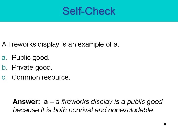Self-Check A fireworks display is an example of a: a. Public good. b. Private