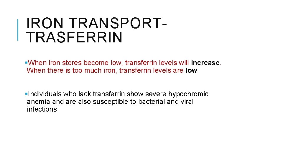 IRON TRANSPORTTRASFERRIN §When iron stores become low, transferrin levels will increase. When there is