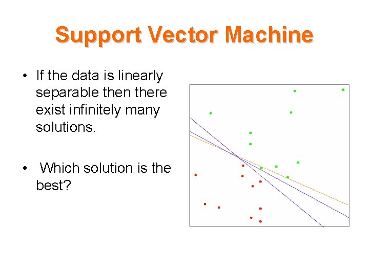 Support Vector Machine • If the data is linearly separable then there exist infinitely