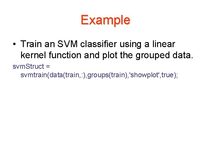 Example • Train an SVM classifier using a linear kernel function and plot the