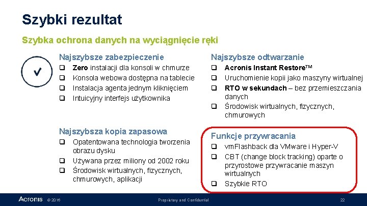 Szybki rezultat Szybka ochrona danych na wyciągnięcie ręki Najszybsze zabezpieczenie Najszybsze odtwarzanie q q