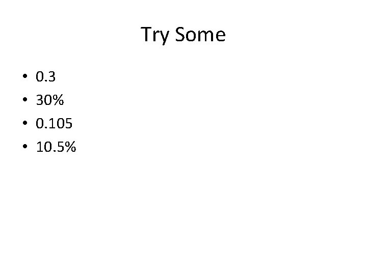 Try Some • • 0. 3 30% 0. 105 10. 5% 