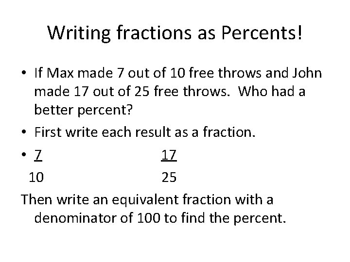 Writing fractions as Percents! • If Max made 7 out of 10 free throws