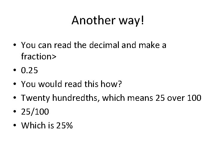 Another way! • You can read the decimal and make a fraction> • 0.