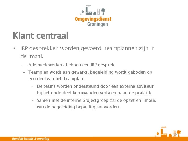 Klant centraal • IBP gesprekken worden gevoerd, teamplannen zijn in de maak – Alle