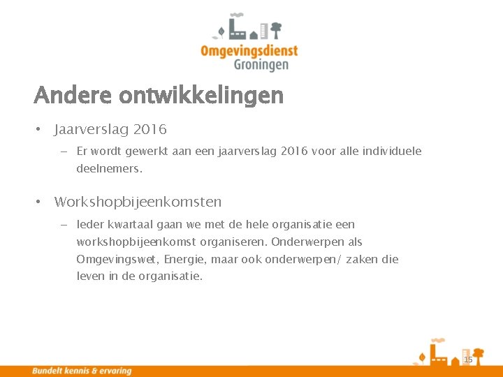 Andere ontwikkelingen • Jaarverslag 2016 – Er wordt gewerkt aan een jaarverslag 2016 voor