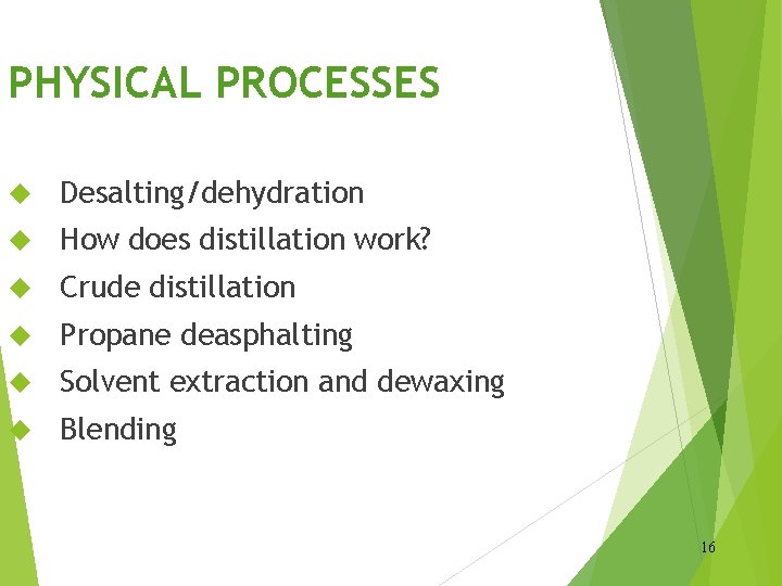 PHYSICAL PROCESSES Desalting/dehydration How does distillation work? Crude distillation Propane deasphalting Solvent extraction and
