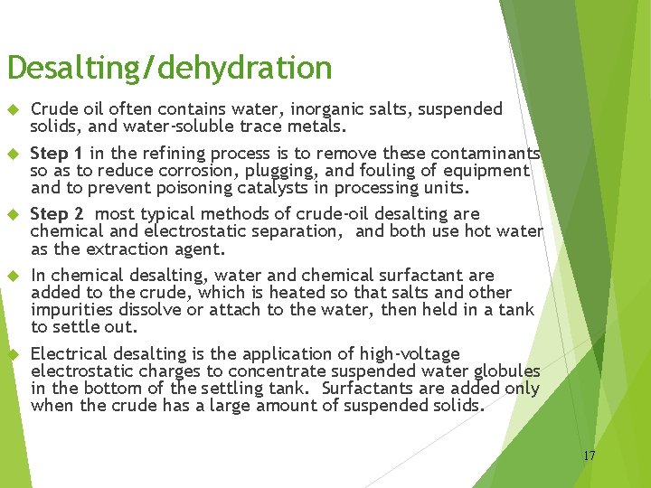 Desalting/dehydration Crude oil often contains water, inorganic salts, suspended solids, and water-soluble trace metals.