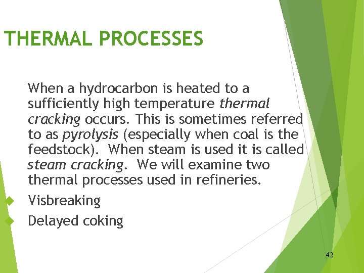 THERMAL PROCESSES When a hydrocarbon is heated to a sufficiently high temperature thermal cracking